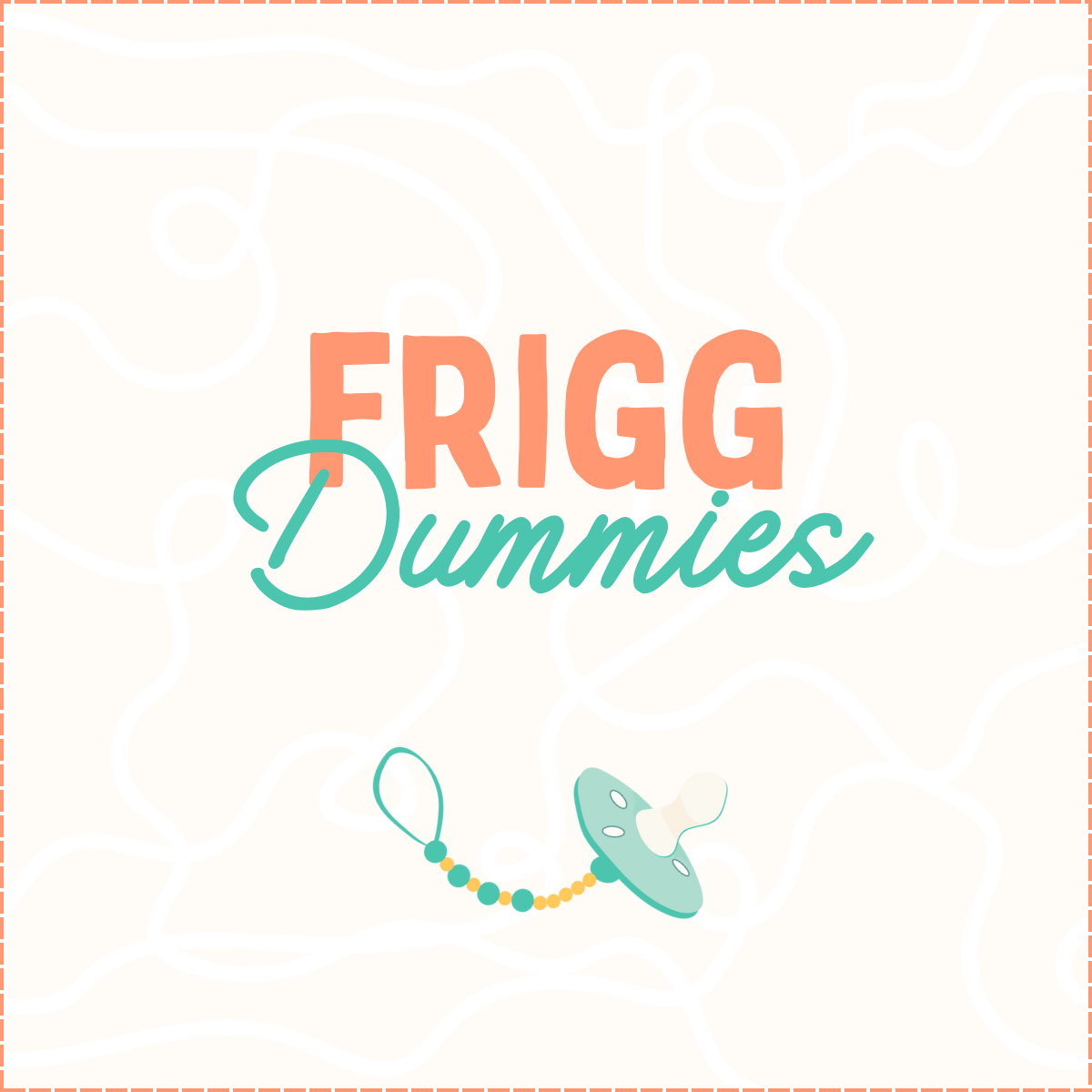 FRIGG Dummies & Pacifiers